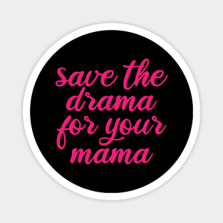 Save the drama for your mama Magnet